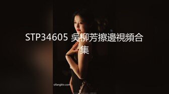 STP30927 学生探花田伯光约炮美女大学生兼职外围赚点零花钱身材高挑170大长腿还有现场换装热舞诱 VIP0600