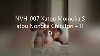 NVH-007 Katou Momoka Satou Nonoka Chibitori – HD